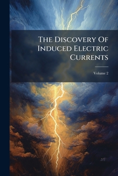 Paperback The Discovery Of Induced Electric Currents; Volume 2 Book