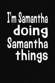 Paperback I'm Samantha Doing Samantha Things: Personalized Composition Notebook Book