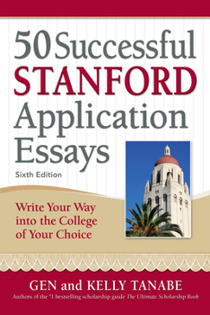 50 Successful Stanford Application Essays: Write Your Way into the College of Your Choice