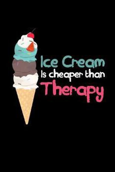 Ice Cream Is Cheaper Than Therapy: Blank Lined Journal to Write In - Ruled Writing Notebook