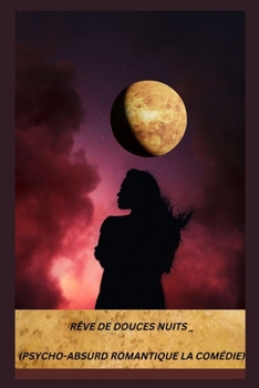 Paperback Rêve de Douces Nuits _(Psycho-Absurd Romantique La Comédie) [French] Book