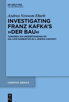 Investigating Franz Kafka's "Der Bau": Towards an Understanding of His Late Narrative in a Jewish Context