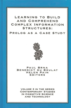 Hardcover Learning to Build and Comprehend Complex Information Structures: PROLOG as a Case Study Book