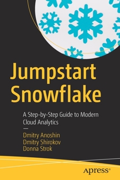 Paperback Jumpstart Snowflake: A Step-By-Step Guide to Modern Cloud Analytics Book
