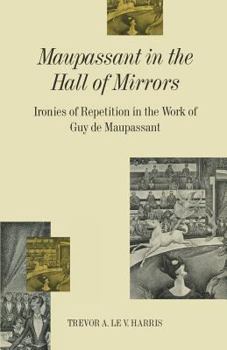 Paperback Maupassant in the Hall of Mirrors: Ironies of Repetition in the Work of Guy de Maupassant Book