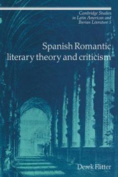 Spanish Romantic Literary Theory and Criticism (Cambridge Studies in Latin American and Iberian Literature) - Book  of the Cambridge Studies in Latin American and Iberian Literature