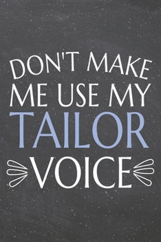 Don't Make Me Use My Tailor Voice: Tailor Dot Grid Notebook, Planner or Journal | 110 Dotted Pages | Office Equipment, Supplies | Funny Tailor Gift Idea for Christmas or Birthday