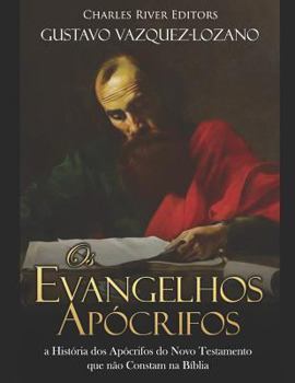 Paperback Os Evangelhos Apócrifos: a História dos Apócrifos do Novo Testamento que não Constam na Bíblia [Portuguese] Book
