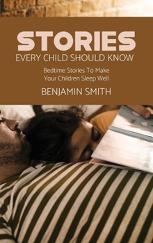Stories Every Child Should Know: Bedtime Stories To Make Your Children Sleep Well