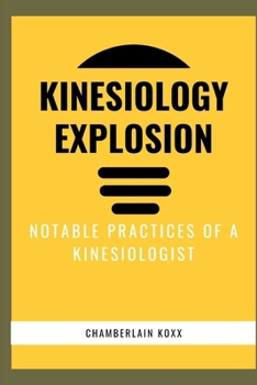 Paperback Kinesiology Explosion: Notable Practices Of A Kinesiologist Book