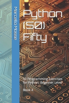 Paperback Python (50) Fifty: 50 Programming Exercises for Python: Beginner Level. Book 4 Book