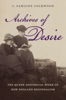 Paperback Archives of Desire: The Queer Historical Work of New England Regionalism Book