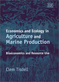 Hardcover Economics and Ecology in Agriculture and Marine Production: Bioeconomics and Resource Use Book