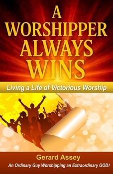 A Worshipper Always Wins: Living a Life of Victorious Worship: #WorshipperAlwaysWins #VictoriousChristianLiving #WorshipAndSpiritualWarfare #PowerOfPraise #ChristianWorshipTransformation