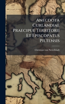 Hardcover Anecdota Curlandiae Praecipue Territorii Et Episcopatus Piltensis Book