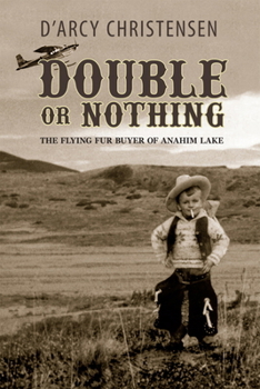 Paperback Double or Nothing: The Flying Fur Buyer of Anahim Lake Book