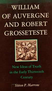Hardcover William of Auvergne and Robert Grosseteste: New Ideas of Truth in Early Thirteenth Century (Princeton Legacy Library) Book