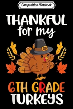 Paperback Composition Notebook: Thankful For My 6th Grade Turkeys Thanksgiving Teacher Gift Journal/Notebook Blank Lined Ruled 6x9 100 Pages Book