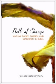 Hardcover Bells of Change: Kathak Dance, Women and Modernity in India Book