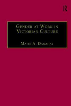 Paperback Gender at Work in Victorian Culture: Literature, Art and Masculinity Book