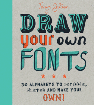 Paperback Draw Your Own Fonts: 30 Alphabets to Scribble, Sketch, and Make Your Own! Book