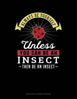 Paperback Always Be Yourself Unless You Can Be an Insect Then Be an Insect: 6 Columns Columnar Pad Book