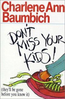 Paperback Don't Miss Your Kids!: (they'll Be Gone Before You Know It) Book