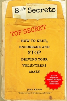 Paperback 8 1/2 Secrets: How to Keep, Encourage and Stop Driving Your Volunteers Crazy! Book