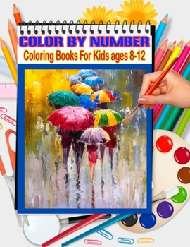 Color By Number Coloring Books For Kids ages 8-12: 50 Unique Color By Number Design for drawing and coloring Stress Relieving Designs for Adults Relaxation Creative haven color by number Books