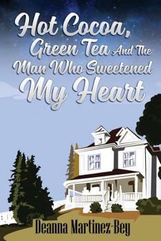 Paperback Hot Cocoa, Green Tea, And The Man Who Sweetened My Heart Book
