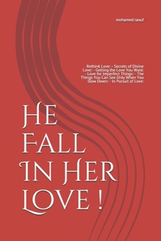 He Fall In Her Love !: Rethink Love: - Secrets of Divine Love: - Getting the Love You Want:  - Love for Imperfect Things: - The Things You Can See Only When You Slow Down:  - In Pursuit of Love:
