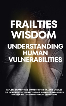 Paperback Frailties Wisdom: Understanding Human Vulnerabilities Book