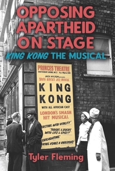 Hardcover Opposing Apartheid on Stage: King Kong the Musical Book