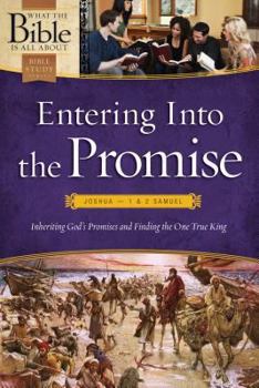 Paperback Entering Into the Promise: Joshua-1 & 2 Samuel: Inheriting God's Promises and Finding the One True King Book