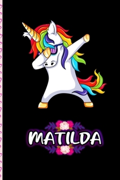 Matilda - Dabbing Unicorn personalized named Notebook: Personalized Dabbing Unicorn notebook For Girls Who Love Unicorns - Cute Unicorn, Cute Rainbow Unicorn For Kids, Girls, Students & Teachers Gift,