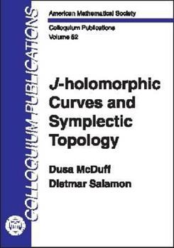 Hardcover J-Holomorphic Curves and Symplectic Topology (COLLOQUIUM PUBLICATIONS (AMER MATHEMATICAL SOC)) Book