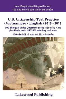 U.S. Citizenship Test Practice (Vietnamese - English) 2018 - 2019: 100 Bilingual Civics Questions plus Flashcards, USCIS Vocabulary and More