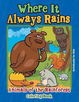 Paperback Where It Always Rains: Animals of the Rainforest Coloring Book