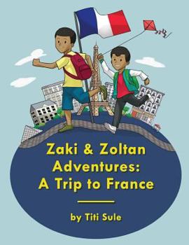 Zaki and Zoltan Adventures: A Trip to France (Volume 2)