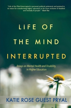 Paperback Life of the Mind Interrupted: Essays on Mental Health and Disability in Higher Education Book