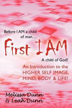 Paperback First Iam: An Introduction to the Higher Self Image, Mind, Body & Life! Book