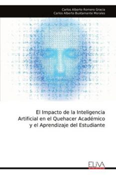 El Impacto de la Inteligencia Artificial en el Quehacer Académico y el Aprendizaje del Estudiante (Spanish Edition)
