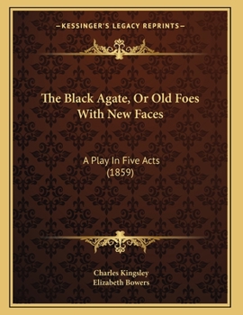 Paperback The Black Agate, Or Old Foes With New Faces: A Play In Five Acts (1859) Book