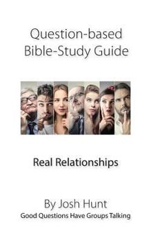 Paperback Question-based Bible Study Guide -- Real Relationships: Good Questions Have Groups Talking Book