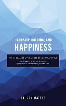 Paperback Hardship, Holding, and Happiness: When dealing with a loss comes full circle Book