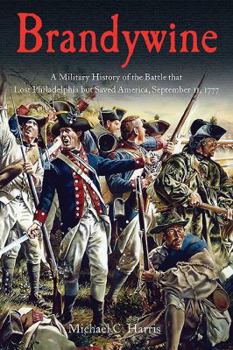 Hardcover Brandywine: A Military History of the Battle That Lost Philadelphia But Saved America, September 11, 1777 Book