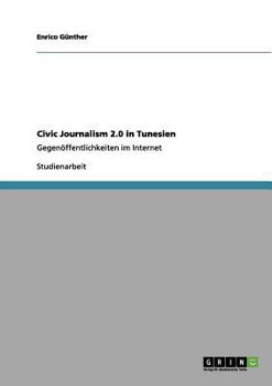 Paperback Civic Journalism 2.0 in Tunesien: Gegenöffentlichkeiten im Internet [German] Book