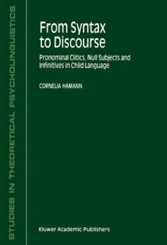 From Syntax to Discourse: Pronominal Clitics, Null Subjects and Infinitives in Child Language (Studies in Theoretical Psycholinguistics, Volume 29) (Studies in Theoretical Psycholinguistics)