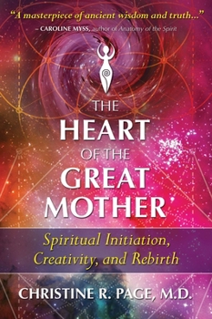 Paperback The Heart of the Great Mother: Spiritual Initiation, Creativity, and Rebirth Book