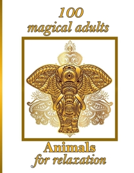 Paperback 100 magical adults Animals for relaxation: Stress Relieving Designs Animals, Mandalas, Flowers, Paisley Patterns And So Much More: Coloring Book For A Book